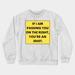 If I just passed you on the right, you are an idiot, Funny Bumper Crewneck Sweatshirt